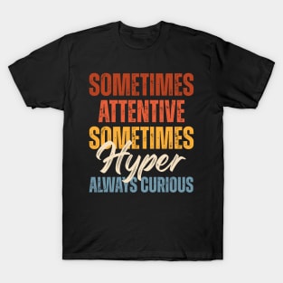 Sometimes Attentive Sometimes Hyper Always Curious T-Shirt